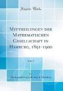 Mittheilungen der Mathematischen Gesellschaft in Hamburg, 1891-1900, Vol. 3 (Classic Reprint)