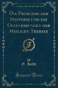 Die Probleme der Hysterie und die Offenbarungen der Heiligen Therese (Classic Reprint)