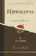 Hippolytos: Griechisch Und Deutsch (Classic Reprint)
