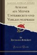 Auslese aus Meiner Unterrichts-und Vorlesungspraxis, Vol. 1 (Classic Reprint)