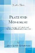 Platz Und Monument: Untersuchungen Zur Geschichte Und Ästhetik Der Stadtbaukunst in Neuerer Zeit (Classic Reprint)