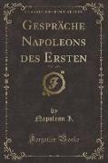 Gespräche Napoleons des Ersten, Vol. 1 of 3 (Classic Reprint)