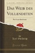 Das Weib Des Vollendeten: Ein Legendendrama (Classic Reprint)