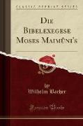 Die Bibelexegese Moses Maimûni's (Classic Reprint)