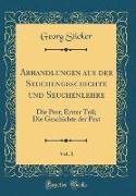 Abhandlungen aus der Seuchengeschichte und Seuchenlehre, Vol. 1
