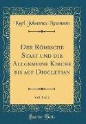 Der Römische Staat und die Allgemeine Kirche bis auf Diocletian, Vol. 1 of 2 (Classic Reprint)