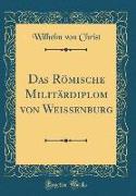 Das Römische Militärdiplom von Weissenburg (Classic Reprint)