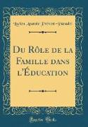 Du Rôle de la Famille dans l'Éducation (Classic Reprint)