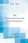 Die Weinbergschnecke, Helix Pomatia L (Classic Reprint)