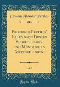 Friedrich Perthes' Leben nach Dessen Schriftlichen und Mündlichen Mittheilungen, Vol. 1 (Classic Reprint)