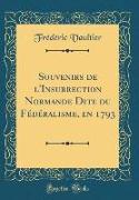 Souvenirs de l'Insurrection Normande Dite du Fédéralisme, en 1793 (Classic Reprint)