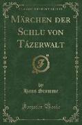 Märchen der Schlu¿ von Tázerwalt (Classic Reprint)