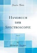 Handbuch der Spectroscopie, Vol. 1 (Classic Reprint)