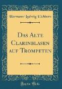 Das Alte Clarinblasen auf Trompeten (Classic Reprint)