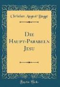 Die Haupt-Parabeln Jesu (Classic Reprint)