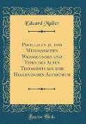 Parallelen zu den Messianischen Weissagungen und Typen des Alten Testaments aus dem Hellenischen Alterthum (Classic Reprint)