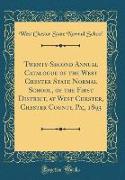 Twenty-Second Annual Catalogue of the West Chester State Normal School, of the First District, at West Chester, Chester County, Pa,, 1893 (Classic Reprint)