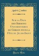 Sur la Date des Sermons Universitaires de Gerson pour la Fête du Jeudi-Saint (Classic Reprint)