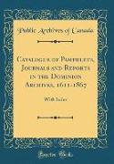 Catalogue of Pamphlets, Journals and Reports in the Dominion Archives, 1611-1867