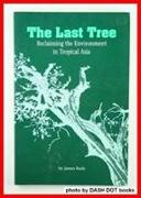 The Last Tree: Reclaiming the Environment in Tropical Asia