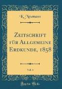 Zeitschrift für Allgemeine Erdkunde, 1858, Vol. 4 (Classic Reprint)