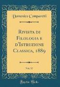 Rivista di Filologia e d'Istruzione Classica, 1889, Vol. 17 (Classic Reprint)