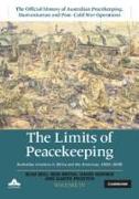 The Limits of Peacekeeping: Volume 4, the Official History of Australian Peacekeeping, Humanitarian and Post-Cold War Operations: Australian Missions