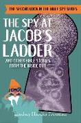 The Spy at Jacob's Ladder: And Other Bible Stories from the Inside Out