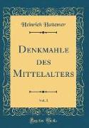 Denkmahle des Mittelalters, Vol. 1 (Classic Reprint)