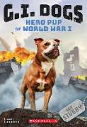 G.I. Dogs: Sergeant Stubby, Hero Pup of World War I (G.I. Dogs #2)