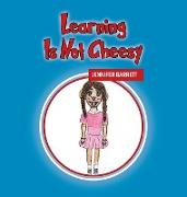 Learning Is Not Cheesy