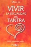 Vivir la sexualidad del tantra : manual de sexualidad tántrica
