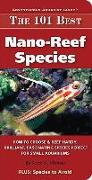 The 101 Best Nano-Reef Species: How to Choose & Keep Hardy, Brilliant, Fascinating Species That Will Thrive in Your Small Aquarium