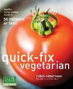 Quick-Fix Vegetarian: Healthy Home-Cooked Meals in 30 Minutes or Less Volume 1