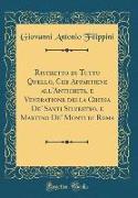 Ristretto di Tutto Quello, Che Appartiene all'Antichita, e Veneratione della Chiesa De' Santi Silvestro, e Martino De' Monti di Roma (Classic Reprint)