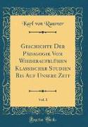 Geschichte Der Pädagogik Vom Wiederaufblühen Klassischer Studien Bis Auf Unsere Zeit, Vol. 1 (Classic Reprint)