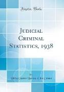 Judicial Criminal Statistics, 1938 (Classic Reprint)