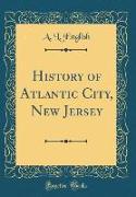 History of Atlantic City, New Jersey (Classic Reprint)