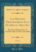 Les Origines Diplomatiques de la Guerre de 1870-1871, Vol. 13