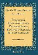 Geschichte Rußlands von der Entstehung des Russischen Reiches bis zur Gegenwart (Classic Reprint)