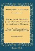 Report to the Honorable J. Hugo Aronson, Governor of the State of Montana