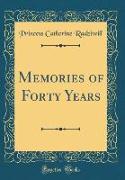 Memories of Forty Years (Classic Reprint)