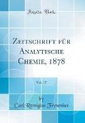 Zeitschrift für Analytische Chemie, 1878, Vol. 17 (Classic Reprint)