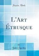 L'Art Étrusque (Classic Reprint)