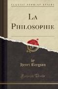 La Philosophie (Classic Reprint)