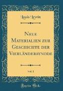 Neue Materialien zur Geschichte der Vierländersynode, Vol. 1 (Classic Reprint)
