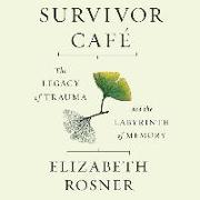 Survivor Cafe: The Legacy of Trauma and the Labyrinth of Memory