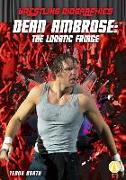 Dean Ambrose: The Lunatic Fringe