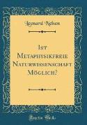 Ist Metaphysikfreie Naturwissenschaft Möglich? (Classic Reprint)