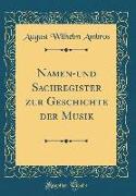 Namen-und Sachregister zur Geschichte der Musik (Classic Reprint)